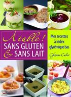 Couverture du livre « À table ! sans gluten & sans lait » de Christine Calvet aux éditions Thierry Souccar Editions