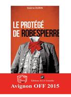 Couverture du livre « Le protégé de Robespierre » de Valerie Durin aux éditions Art Et Comedie