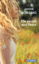 Couverture du livre « Elle parlait aux fleurs » de Janine Boissard aux éditions Libra Diffusio