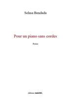 Couverture du livre « Pour un piano sans cordes » de Selma Bendada aux éditions Unicite