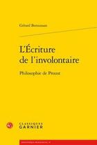 Couverture du livre « L'écriture de l'involontaire ; philosophie de Proust » de Gerard Bensussan aux éditions Classiques Garnier