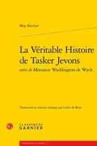 Couverture du livre « La véritable histoire de Tasker Jevons ; monsieur Waddington de Wyck » de May Sinclair aux éditions Classiques Garnier