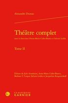 Couverture du livre « Théâtre complet Tome 2 » de Alexandre Dumas aux éditions Classiques Garnier