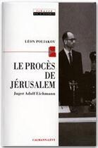 Couverture du livre « Le procès de Jérusalem : juger Adolph Eichmann » de Léon Poliakov aux éditions Calmann-levy