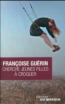Couverture du livre « Cherche jeunes filles à croquer » de Francoise Guerin aux éditions Editions Du Masque