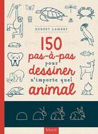 Couverture du livre « 150 pas-à-pas pour dessiner n'importe quel animal » de Robert Lambry aux éditions Vigot