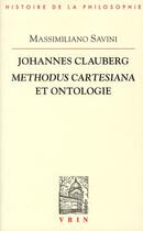 Couverture du livre « Johannes Clauberg ; methodus cartesiana et ontologie » de Massimiliano Savini aux éditions Vrin