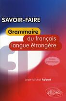 Couverture du livre « Savoir faire ; grammaire du français langue étrangère ; niveau intermédiaire » de Jean-Michel Robert aux éditions Ellipses