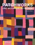 Couverture du livre « Patchworks : une mosaïque du monde » de Catherine Legrand aux éditions La Martiniere