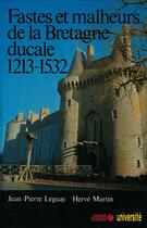 Couverture du livre « Fastes et malheurs de la bretagne ducale, 1213-1532 » de Leguay/Martin aux éditions Editions Ouest-france