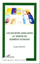 Couverture du livre « Les societes africaines au miroir de sembene ousmane » de Ismaila Diagne aux éditions L'harmattan