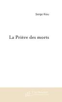 Couverture du livre « La priere des morts » de Serge Riou aux éditions Editions Le Manuscrit