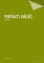 Couverture du livre « Portraits machés » de Cesar Leoni aux éditions Publibook