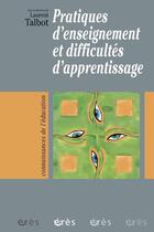 Couverture du livre « Pratiques d'enseignement et difficultés d'apprentissage » de Laurent Talbot aux éditions Eres