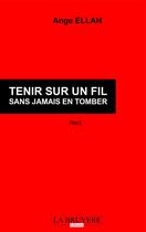 Couverture du livre « Tenir sur un fil sans jamais en tomber » de Ange Ellah aux éditions La Bruyere