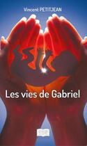 Couverture du livre « Les vies de Gabriel » de Petitjean Vincent aux éditions Les Sentiers Du Livre