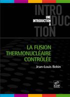 Couverture du livre « La fusion thermonucléaire contrôlée » de Jean-Louis Bobin aux éditions Edp Sciences