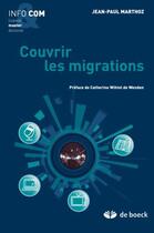 Couverture du livre « Couvrir les migrations » de Jean-Paul Marthoz aux éditions De Boeck Superieur
