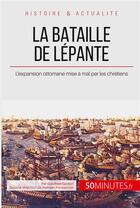 Couverture du livre « La bataille de Lépante ; quand les chrétiens mettent un terme à l'expansion ottomane » de Gauthier Godart aux éditions 50minutes.fr