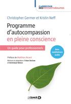 Couverture du livre « Programme d'autocompassion en pleine consciente » de Kristin Neff et Christopher Germer aux éditions De Boeck Superieur