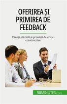 Couverture du livre « Oferirea ?i primirea de feedback : Esen?a oferirii ?i primirii de critici constructive » de Bronckart Veronique aux éditions 50minutes.com