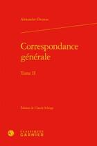 Couverture du livre « Correspondance générale t.2 » de Alexandre Dumas aux éditions Classiques Garnier
