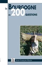 Couverture du livre « La Bourgogne en 200 questions » de Jean-Francois Bazin aux éditions Editions Sutton