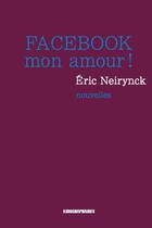 Couverture du livre « Facebook mon amour ! » de Eric Neirynck aux éditions Kirographaires