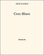 Couverture du livre « Croc-Blanc » de Jack London aux éditions Bibebook