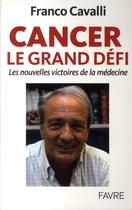 Couverture du livre « Cancer le grand défi ; les nouvelles victoires de la médecine » de Franco Cavalli aux éditions Favre