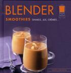 Couverture du livre « Blender ; smoothies, shakes, jus, crèmes... » de Catherine Madani aux éditions Les Editions Culinaires