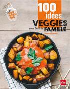 Couverture du livre « 100 idées veggie pour toute la famille » de Garance Leureux aux éditions La Plage