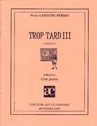 Couverture du livre « Trop tard !!! » de Marie Laroche-Fermis aux éditions Art Et Comedie