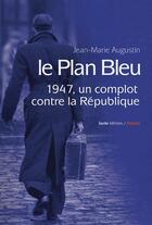 Couverture du livre « Le plan bleu ; 1947, un complot contre la république » de Jean-Marie Augustin aux éditions Geste