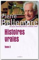 Couverture du livre « Histoires vraies t.2 » de Pierre Bellemare et Marie-Therese Cuny et Jacques Antoine aux éditions Editions 1