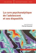 Couverture du livre « La cure psychanalytique de l'adolescent et ses dispositifs thérapeutiques » de Florian Houssier aux éditions In Press