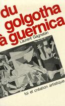 Couverture du livre « Du golgotha à guernica ; foi et création artistique » de Gagnebin Laurent aux éditions Les Bergers Et Les Mages