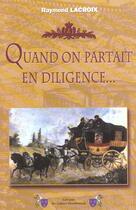 Couverture du livre « Quand on partait en diligence » de Raymond Lacroix aux éditions Cahiers Bourbonnais