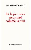 Couverture du livre « Et le jour sera pour moi comme la nuit » de Francoise Grard aux éditions Maurice Nadeau