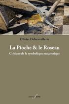 Couverture du livre « La Pioche et le Roseau : Critique de la symbolique maçonnique » de Delacuvellerie O. aux éditions Deville