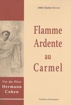 Couverture du livre « Flamme ardente au carmel ; vie du père Hermann Cohen » de Charles Sylvain aux éditions Traditions Monastiques