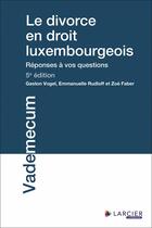 Couverture du livre « Le divorce en droit luxembourgeois (5e édition) » de Gaston Vogel et Emmanuelle Rudloff et Zoé Faber aux éditions Larcier Luxembourg