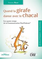 Couverture du livre « Quand la girafe danse avec le chacal ; les quatre temps de la communication non violente » de Serena Rust aux éditions Jouvence