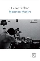 Couverture du livre « Moncton mantra » de Leblanc Gerald aux éditions Editions Prise De Parole