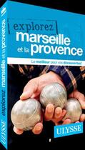 Couverture du livre « EXPLOREZ ; Marseille et la Provence (édition 2016) » de Collectif Ulysse aux éditions Ulysse