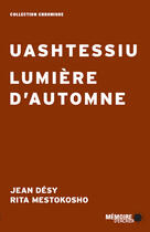 Couverture du livre « Uashtessiu, lumière d'automne » de Jean Desy aux éditions Memoire D'encrier