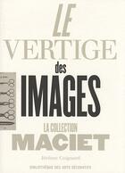 Couverture du livre « Le vertige des images ; la collection Maciet » de Coignard Jerome aux éditions Les Arts Decoratifs