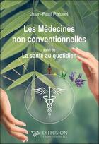 Couverture du livre « Les médecines non conventionnelles suivi de la santé au quotidien » de Jean-Paul Paturel aux éditions Diffusion Traditionnelle