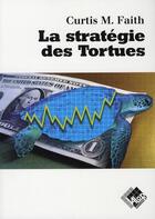 Couverture du livre « La stratégie des tortues » de Curtis M. Faith aux éditions Valor