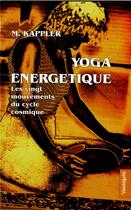 Couverture du livre « Yoga énergetique ; les vingt mouvements du cycle cosmique » de Michele Kappler aux éditions Cosmogone